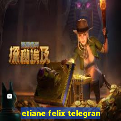 etiane felix telegran